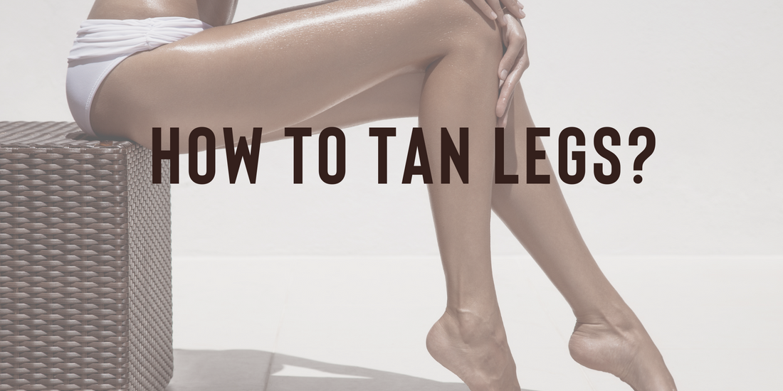 tanned legs - how to tan legs?